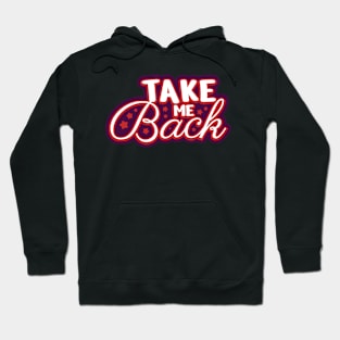 Take me back Typography Design Hoodie